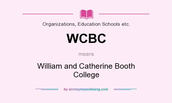 What does WCBC mean? It stands for William and Catherine Booth College