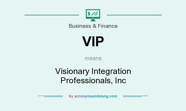What does VIP mean? It stands for Visionary Integration Professionals, Inc