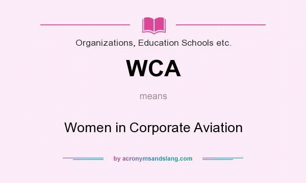 What does WCA mean? It stands for Women in Corporate Aviation