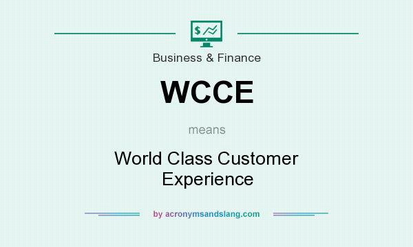 What does WCCE mean? It stands for World Class Customer Experience