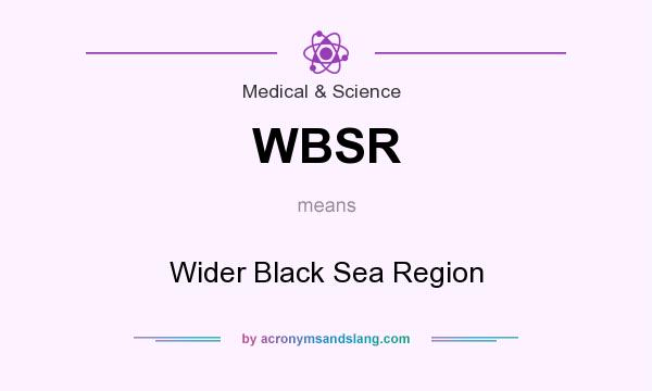 What does WBSR mean? It stands for Wider Black Sea Region