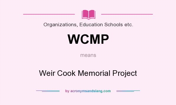 What does WCMP mean? It stands for Weir Cook Memorial Project