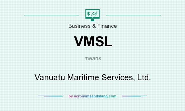 What does VMSL mean? It stands for Vanuatu Maritime Services, Ltd.