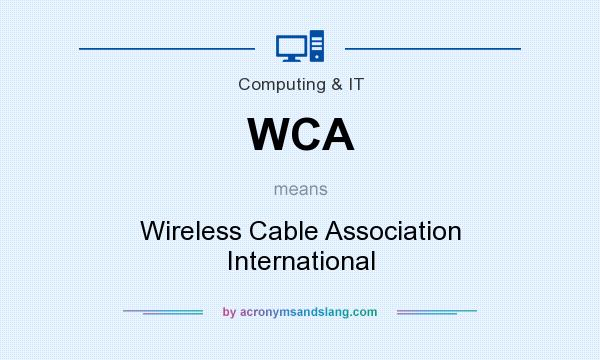 What does WCA mean? It stands for Wireless Cable Association International