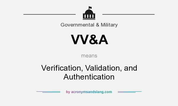 What does VV&A mean? It stands for Verification, Validation, and Authentication