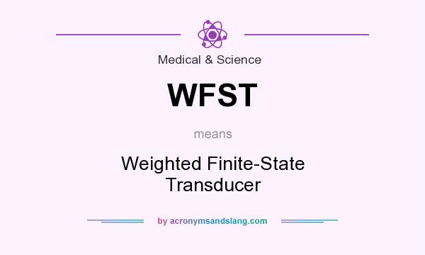 What does WFST mean? It stands for Weighted Finite-State Transducer