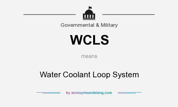 What does WCLS mean? It stands for Water Coolant Loop System