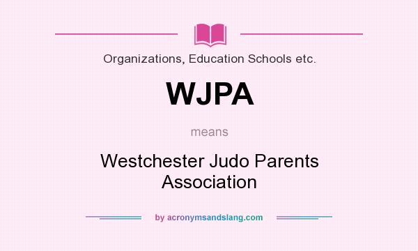 What does WJPA mean? It stands for Westchester Judo Parents Association