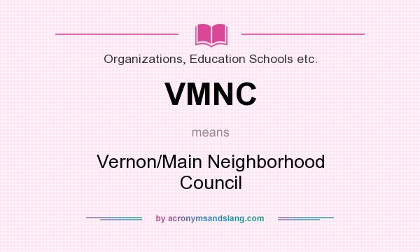 What does VMNC mean? It stands for Vernon/Main Neighborhood Council