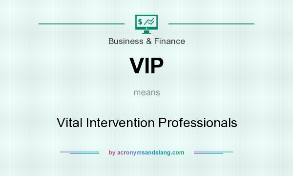 What does VIP mean? It stands for Vital Intervention Professionals