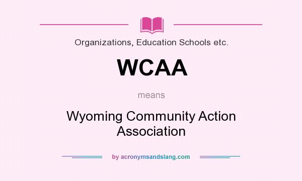 What does WCAA mean? It stands for Wyoming Community Action Association