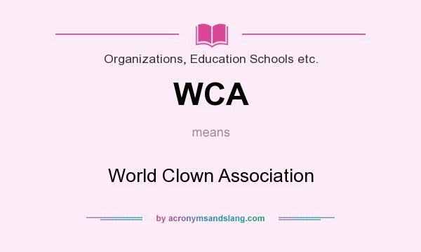 What does WCA mean? It stands for World Clown Association