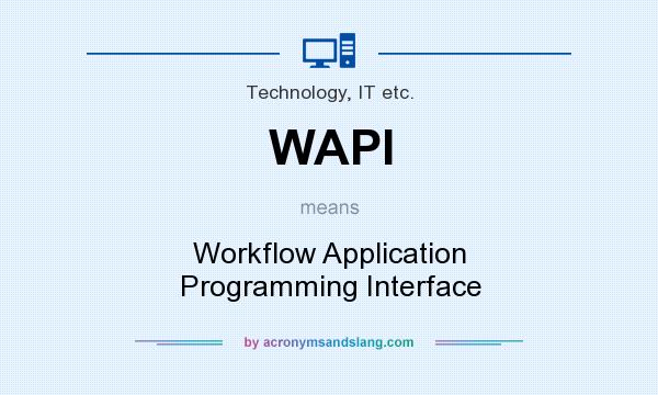 What does WAPI mean? It stands for Workflow Application Programming Interface