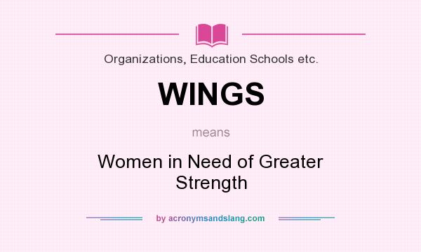What does WINGS mean? It stands for Women in Need of Greater Strength