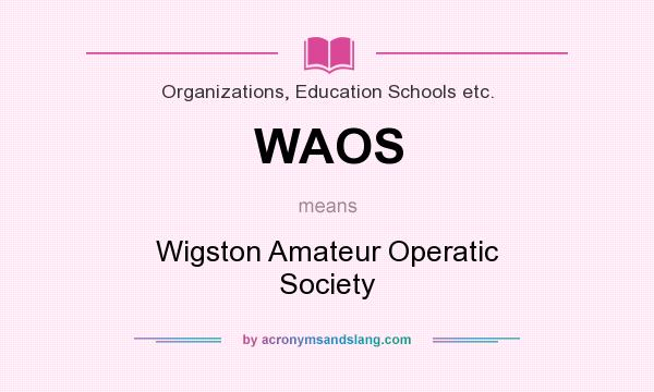 What does WAOS mean? It stands for Wigston Amateur Operatic Society