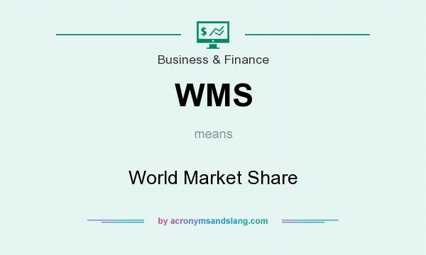 What does WMS mean? It stands for World Market Share