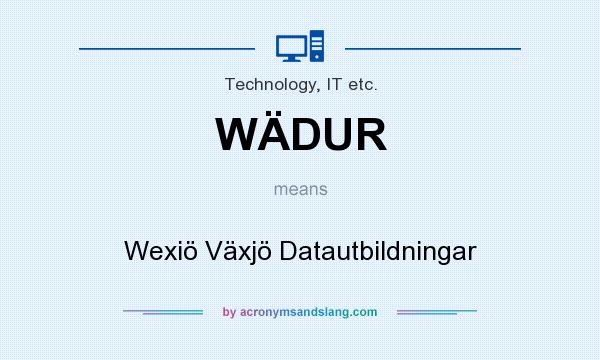 What does WÄDUR mean? It stands for Wexiö Växjö Datautbildningar