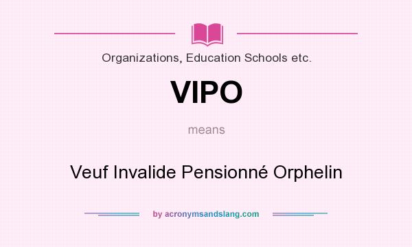 What does VIPO mean? It stands for Veuf Invalide Pensionné Orphelin