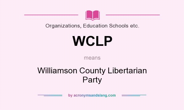 What does WCLP mean? It stands for Williamson County Libertarian Party
