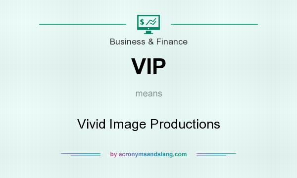 What does VIP mean? It stands for Vivid Image Productions
