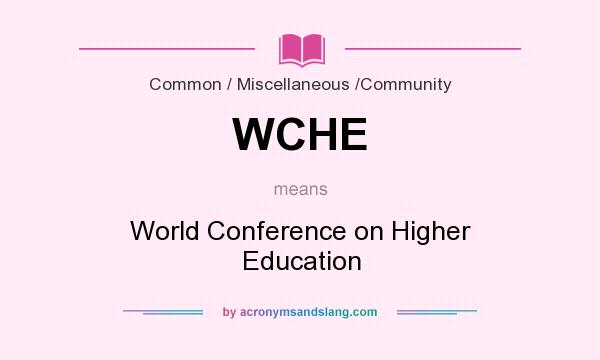 What does WCHE mean? It stands for World Conference on Higher Education
