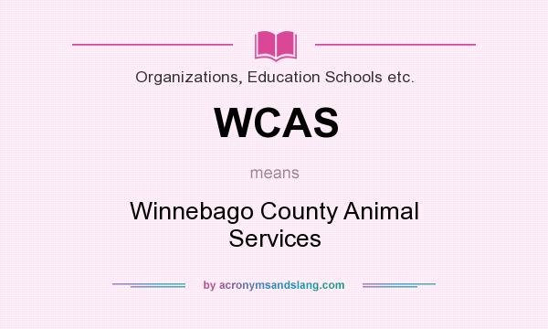 What does WCAS mean? It stands for Winnebago County Animal Services