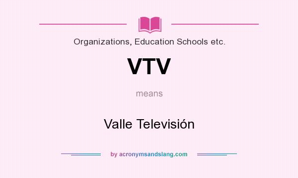 What does VTV mean? It stands for Valle Televisión