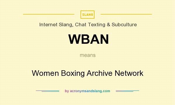 What does WBAN mean? It stands for Women Boxing Archive Network