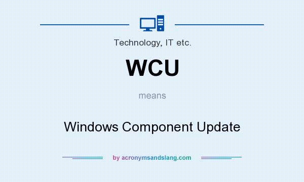 What does WCU mean? It stands for Windows Component Update