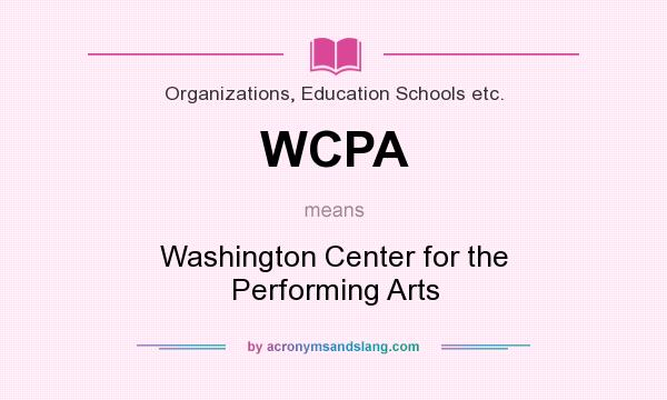 What does WCPA mean? It stands for Washington Center for the Performing Arts
