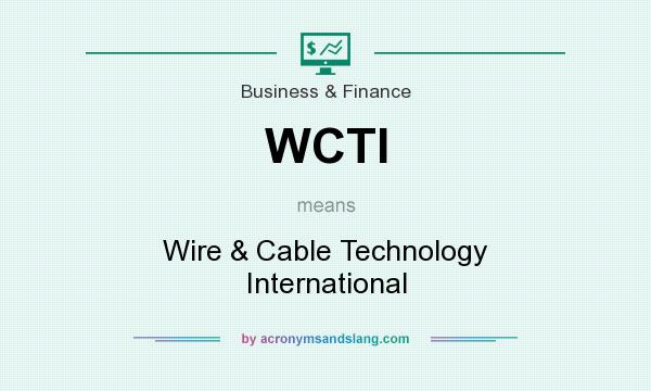What does WCTI mean? It stands for Wire & Cable Technology International