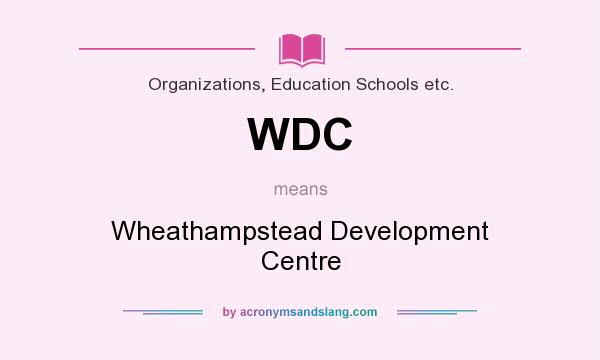 What does WDC mean? It stands for Wheathampstead Development Centre
