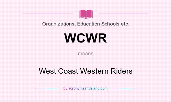 What does WCWR mean? It stands for West Coast Western Riders