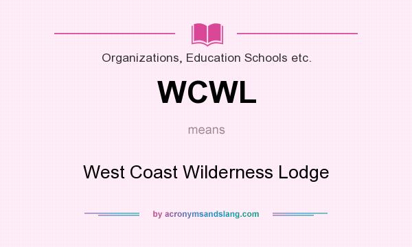What does WCWL mean? It stands for West Coast Wilderness Lodge