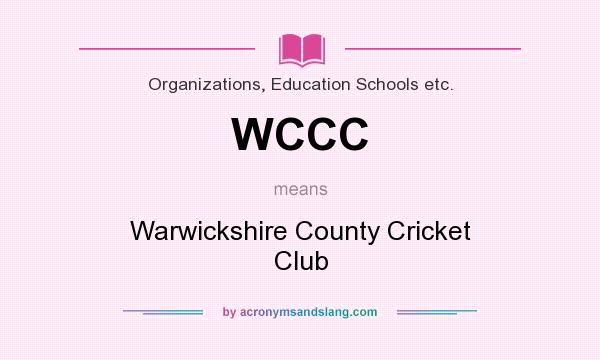 What does WCCC mean? It stands for Warwickshire County Cricket Club