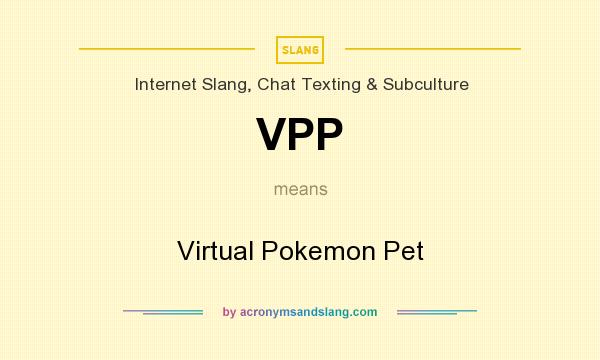 What does VPP mean? It stands for Virtual Pokemon Pet