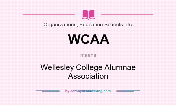 What does WCAA mean? It stands for Wellesley College Alumnae Association