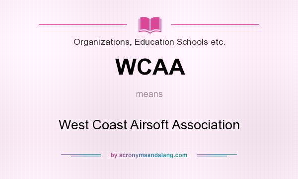 What does WCAA mean? It stands for West Coast Airsoft Association