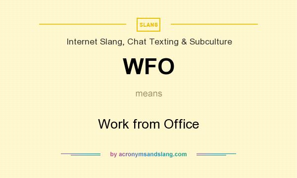 What does WFO mean? It stands for Work from Office