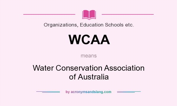 What does WCAA mean? It stands for Water Conservation Association of Australia