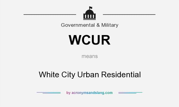 What does WCUR mean? It stands for White City Urban Residential