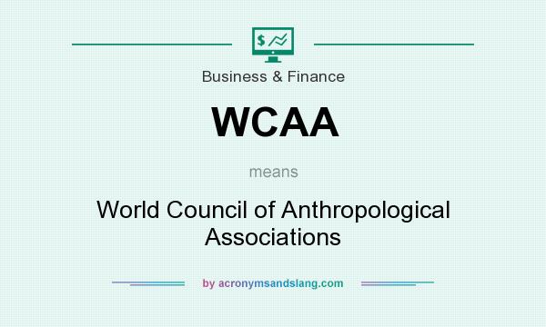 What does WCAA mean? It stands for World Council of Anthropological Associations