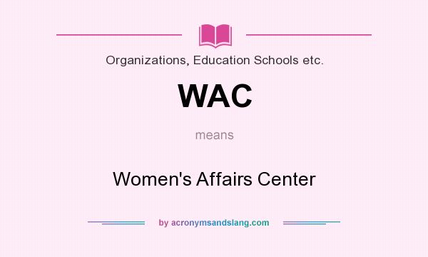 What does WAC mean? It stands for Women`s Affairs Center