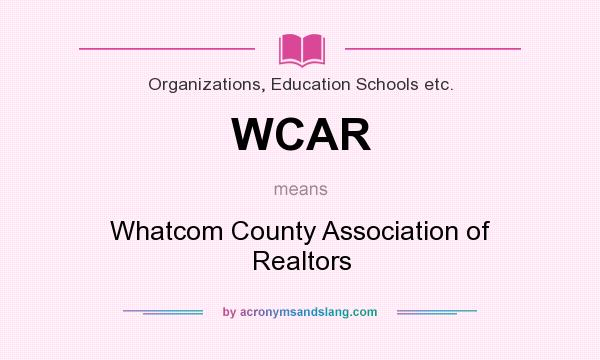 What does WCAR mean? It stands for Whatcom County Association of Realtors