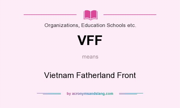 What does VFF mean? It stands for Vietnam Fatherland Front