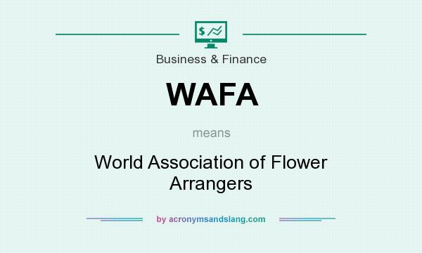 What does WAFA mean? It stands for World Association of Flower Arrangers