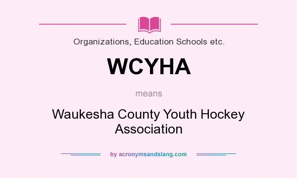 What does WCYHA mean? It stands for Waukesha County Youth Hockey Association