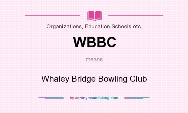 What does WBBC mean? It stands for Whaley Bridge Bowling Club
