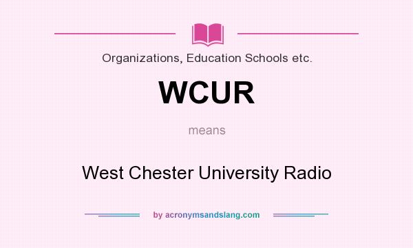 What does WCUR mean? It stands for West Chester University Radio
