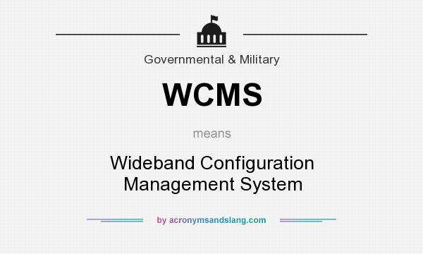 What does WCMS mean? It stands for Wideband Configuration Management System